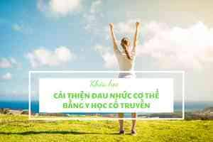 CẢI THIỆN ĐAU NHỨC CƠ THỂ BẰNG Y HỌC CỔ TRUYỀN