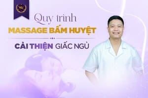 QUY TRÌNH MASSAGE, BẤM HUYỆT CẢI THIỆN GIẤC NGỦ