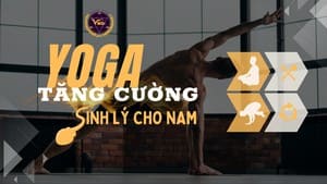 YOGA TĂNG CƯỜNG SINH LÝ CHO NAM