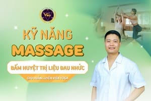 KỸ NĂNG MASSAGE BẤM HUYỆT TRỊ LIỆU ĐAU NHỨC CHO HUẤN LUYỆN VIÊN YOGA