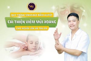 QUY TRÌNH MASASGE BẤM HUYỆT CẢI THIỆN VIÊM MŨI XOANG CHO NGƯỜI LỚN VÀ TRẺ EM