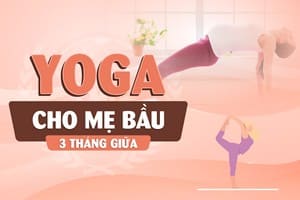 YOGA CHO MẸ BẦU 3 THÁNG GIỮA