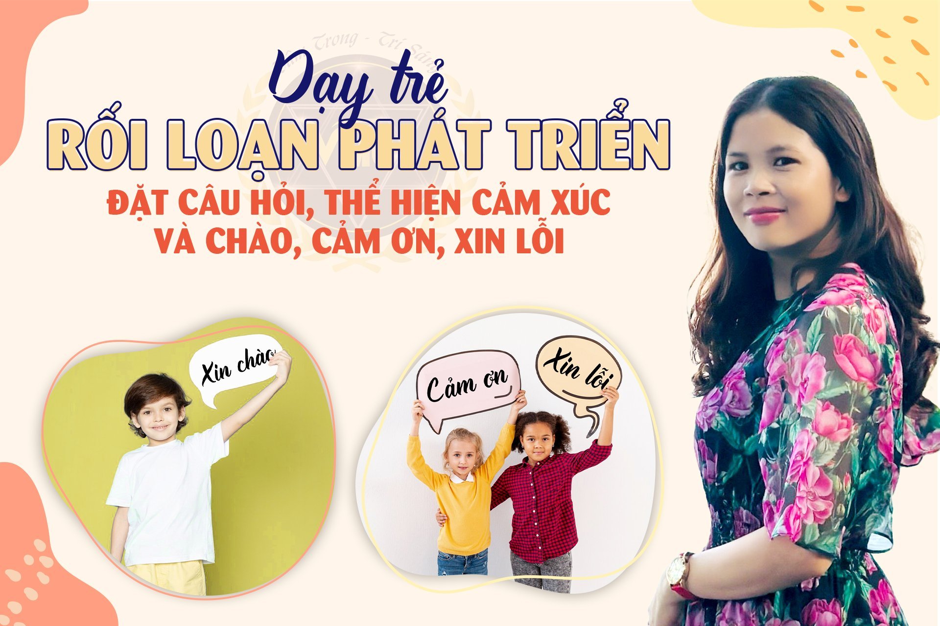 DẠY TRẺ RỐI LOẠN PHÁT TRIỂN: ĐẶT CÂU HỎI, THỂ HIỆN CẢM XÚC VÀ CHÀO, CẢM ƠN, XIN LỖI